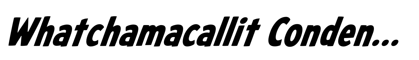 Whatchamacallit Condensed Bold Italic